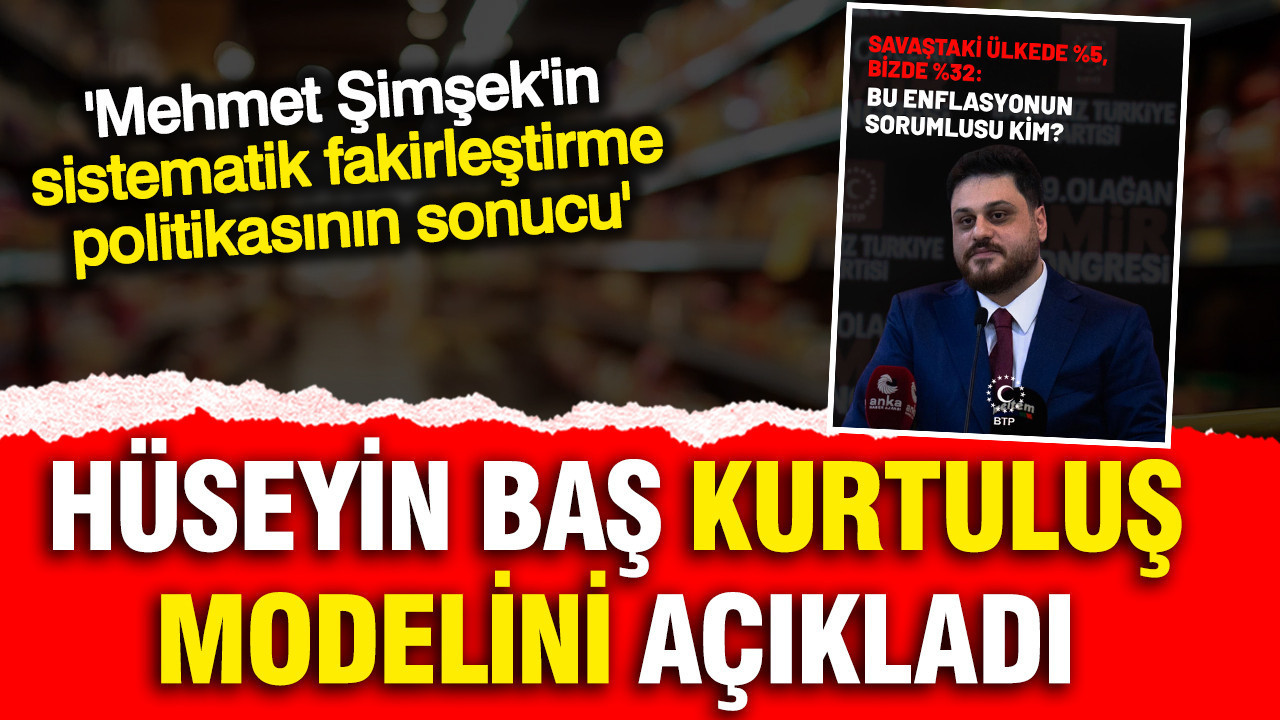 Hüseyin Baş’tan Enflasyon Açıklaması: Mehmet Şimşek’in Politikaları Fakirleştiriyor
